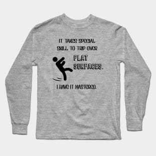 It Takes Special Skill To Trip Over Flat Surfaces Long Sleeve T-Shirt